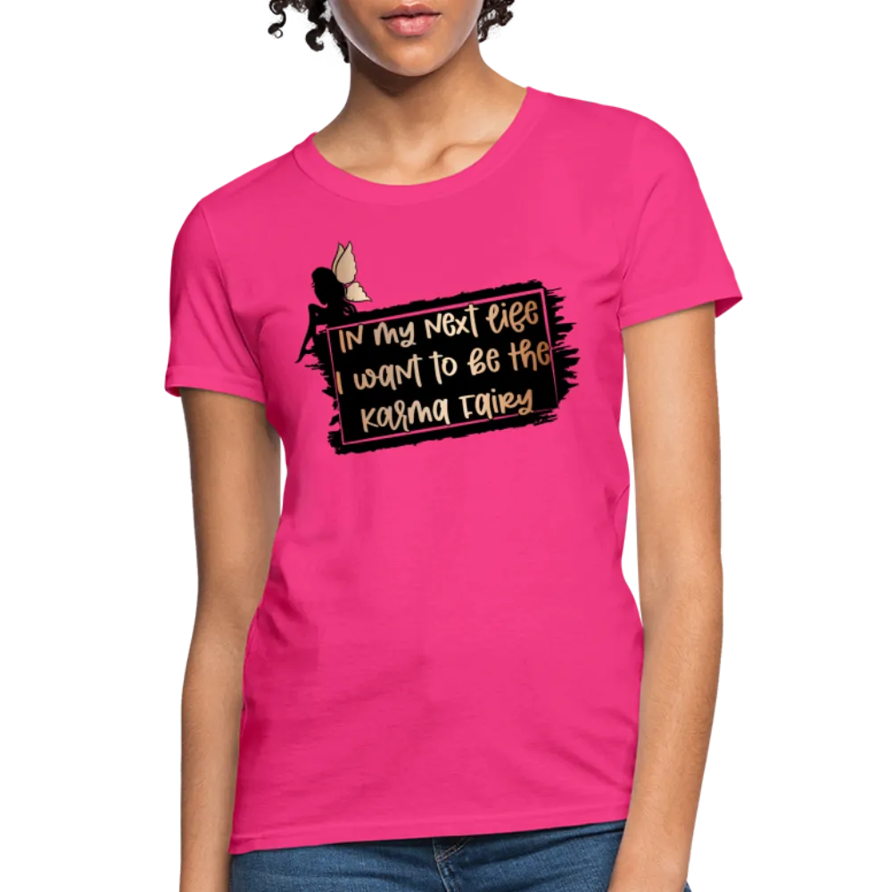 In My Next Life I Want To Be The Karma Fairy Women's T-Shirt