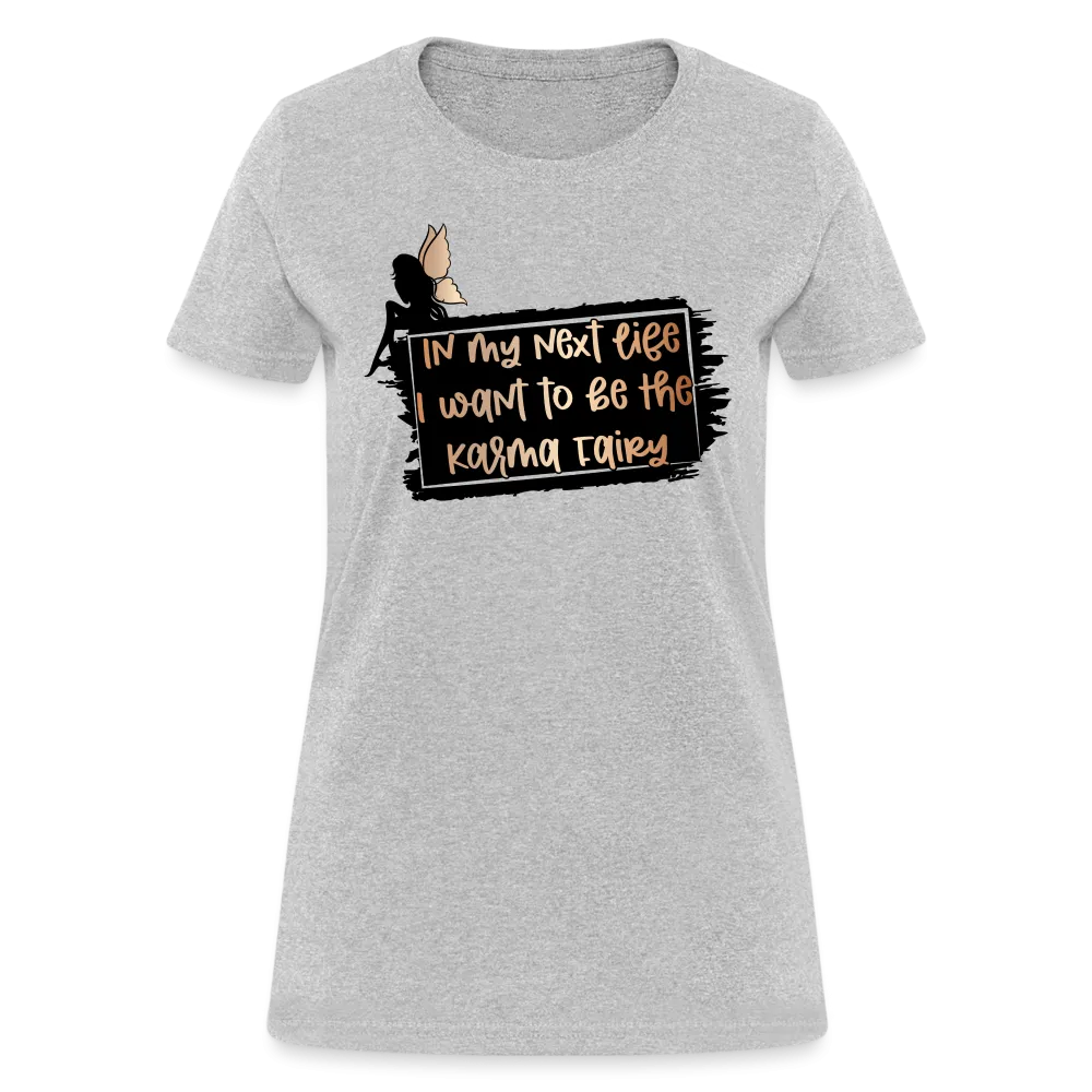 In My Next Life I Want To Be The Karma Fairy Women's T-Shirt